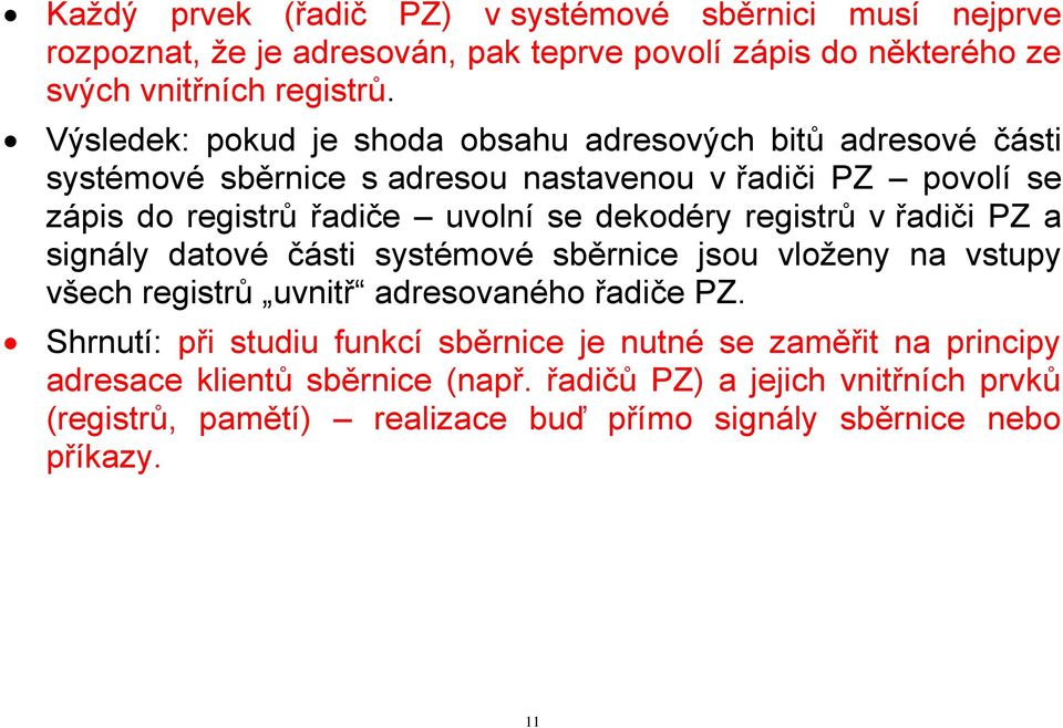 dekodéry registrů v řadiči PZ a signály datové části systémové sběrnice jsou vloženy na vstupy všech registrů uvnitř adresovaného řadiče PZ.