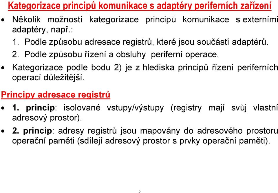 Kategorizace podle bodu 2) je z hlediska principů řízení periferních operací důležitější. Principy adresace registrů 1.