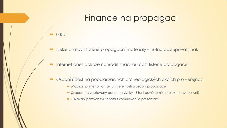 akcích pro veřejnost Možnost přímého kontaktu s veřejností a osobní propagace Svépomocí zhotovený