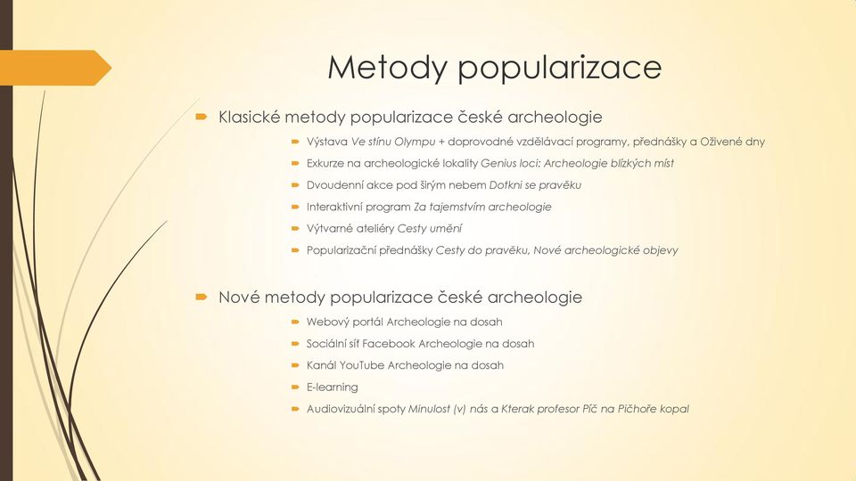 Výtvarné ateliéry Cesty umění Popularizační přednášky Cesty do pravěku, Nové archeologické objevy Nové metody popularizace české archeologie Webový portál