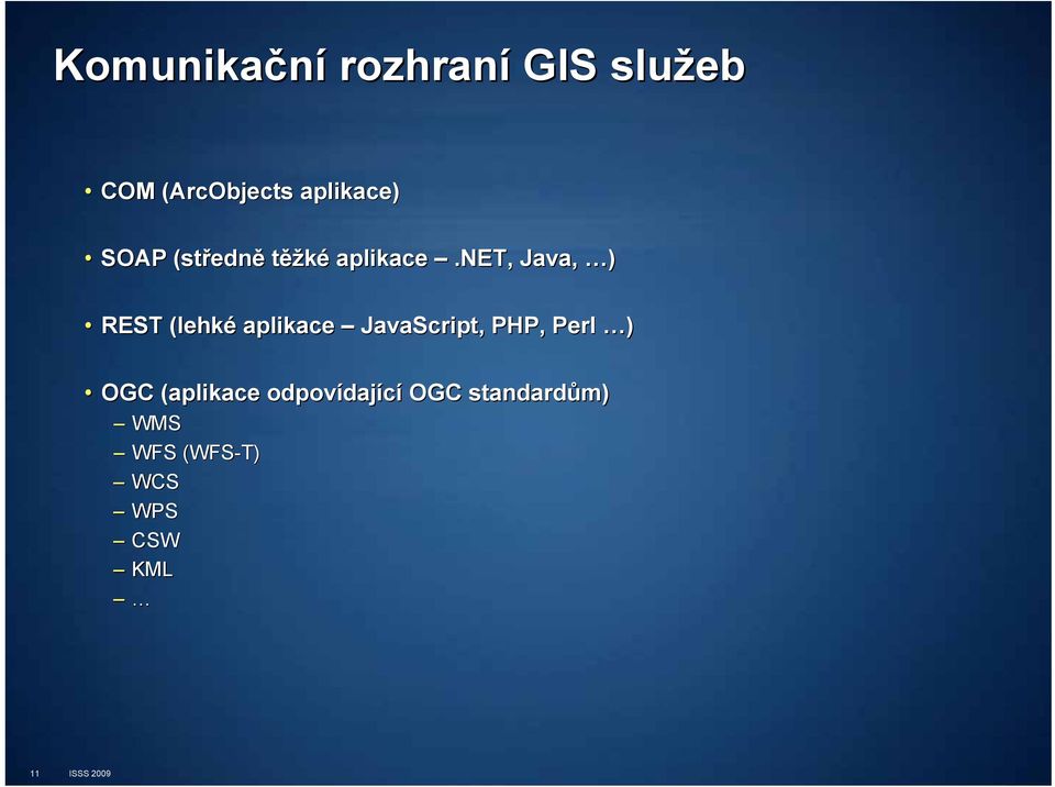 net, Java, ) REST (lehké aplikace JavaScript,, PHP, Perl