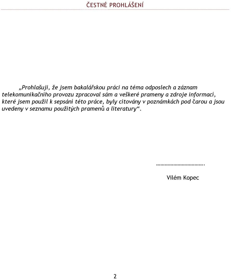 informací, které jsem pouţil k sepsání této práce, byly citovány v poznámkách