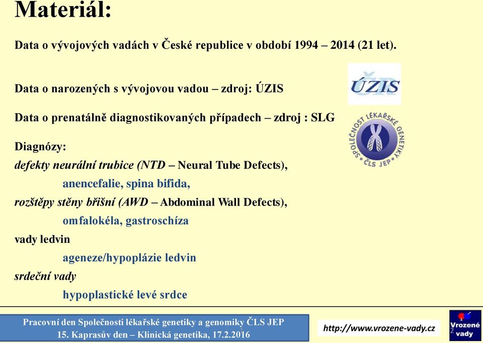 Diagnózy: defekty neurální trubice (NTD Neural Tube Defects), anencefalie, spina bifida, rozštěpy stěny