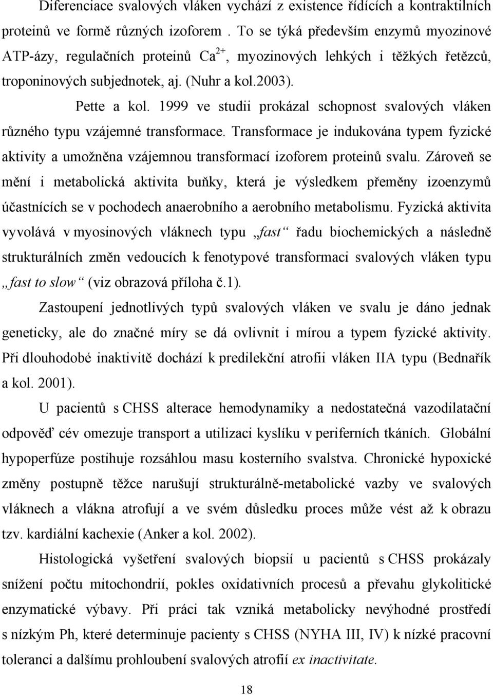 1999 ve studii prokázal schopnost svalových vláken různého typu vzájemné transformace. Transformace je indukována typem fyzické aktivity a umožněna vzájemnou transformací izoforem proteinů svalu.