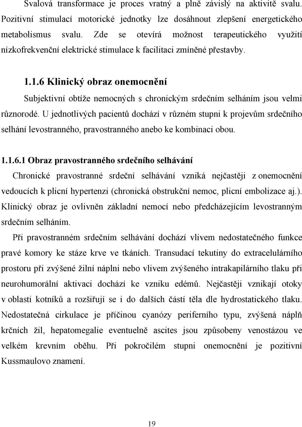 1.6 Klinický obraz onemocnění Subjektivní obtíže nemocných s chronickým srdečním selháním jsou velmi různorodé.