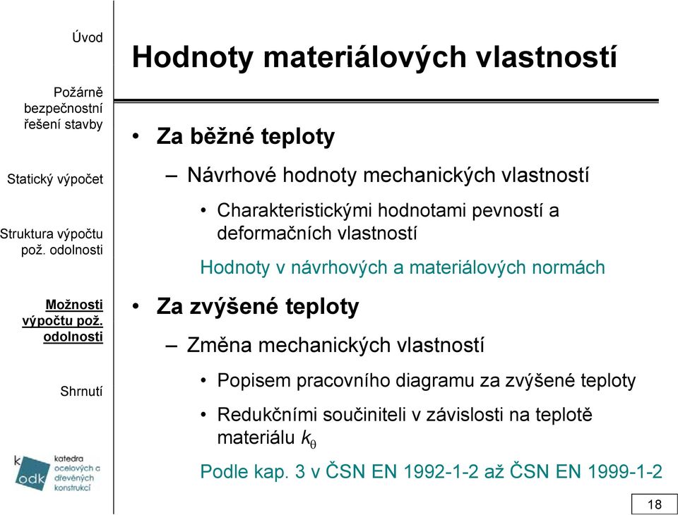 Charakteristickými hodnotami pevností a deformačních vlastností Hodnoty v návrhových a materiálových normách