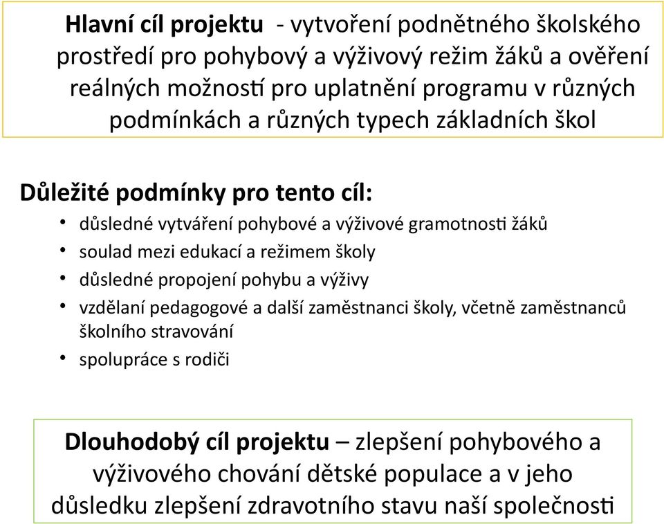 edukací a režimem školy důsledné propojení pohybu a výživy vzdělaní pedagogové a další zaměstnanci školy, včetně zaměstnanců školního stravování