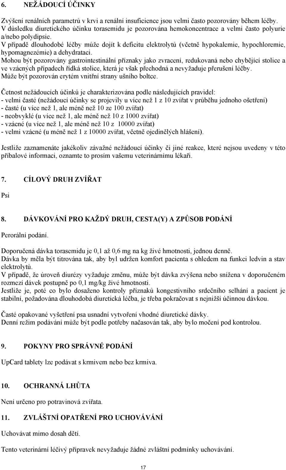 V případě dlouhodobé léčby může dojít k deficitu elektrolytů (včetně hypokalemie, hypochloremie, hypomagnezémie) a dehydrataci.