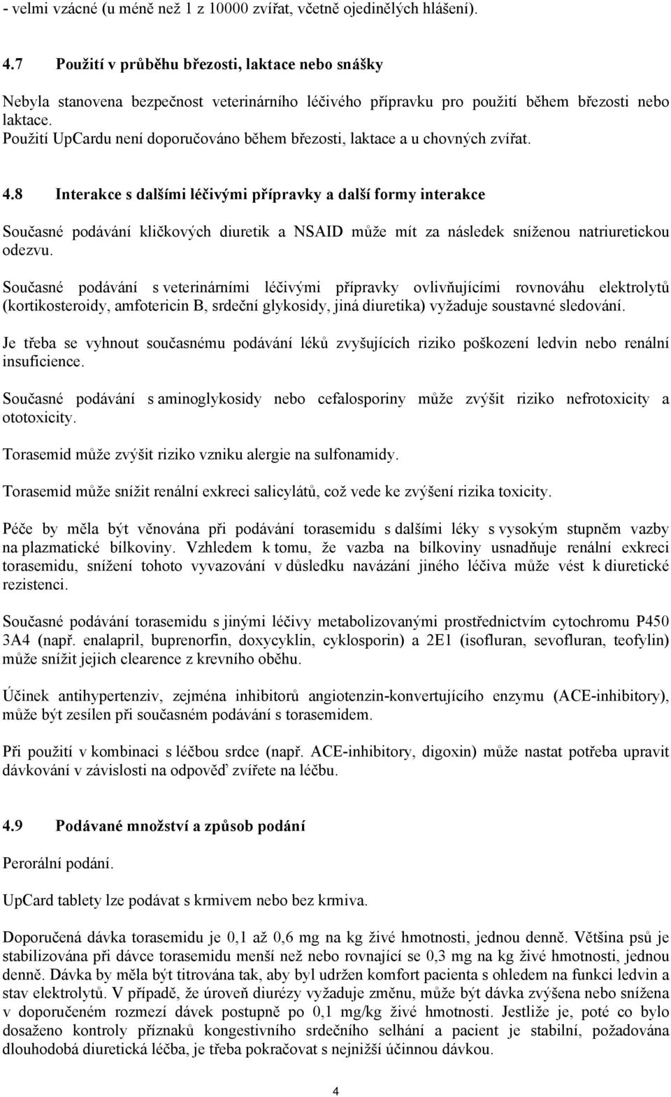 Použití UpCardu není doporučováno během březosti, laktace a u chovných zvířat. 4.