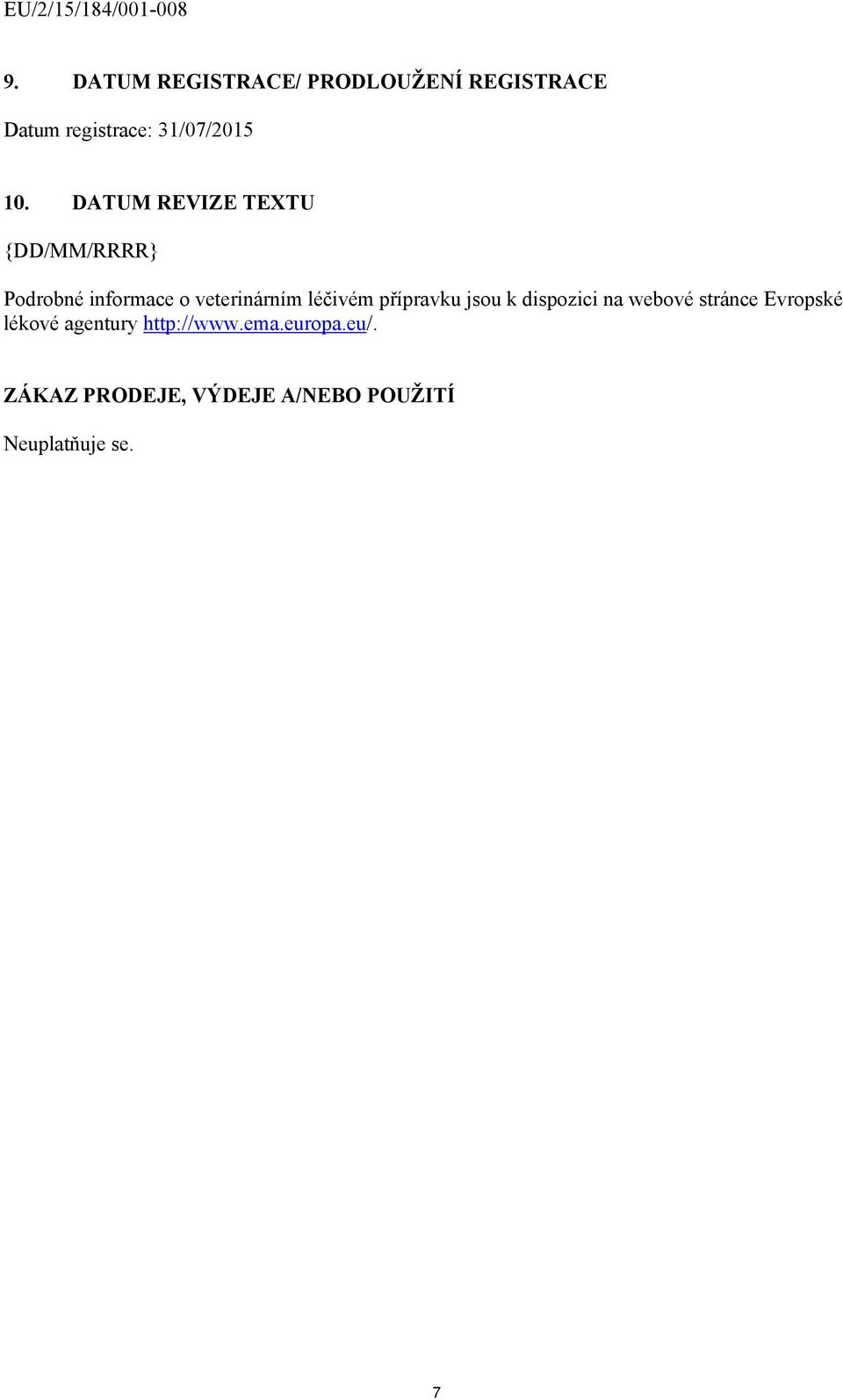 DATUM REVIZE TEXTU {DD/MM/RRRR} Podrobné informace o veterinárním léčivém