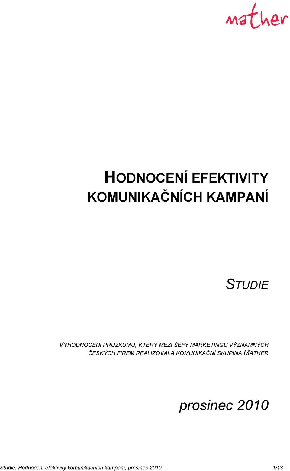 REALIZOVALA KOMUNIKAČNÍ SKUPINA MATHER prosinec 2010 Studie: