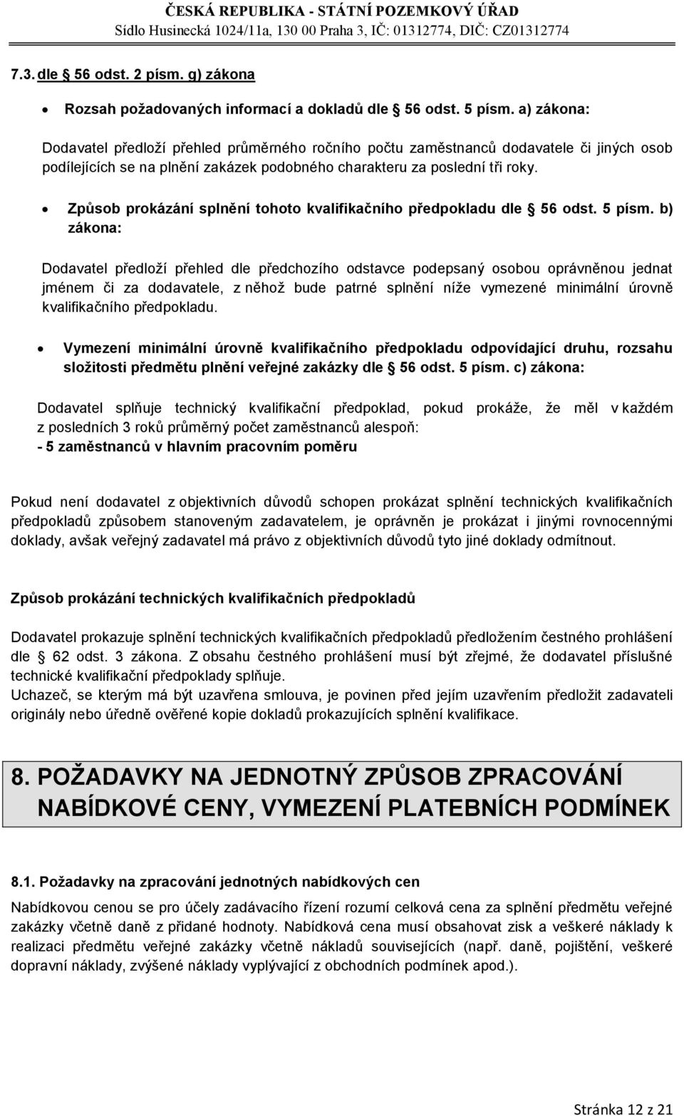 Způsob prokázání splnění tohoto kvalifikačního předpokladu dle 56 odst. 5 písm.