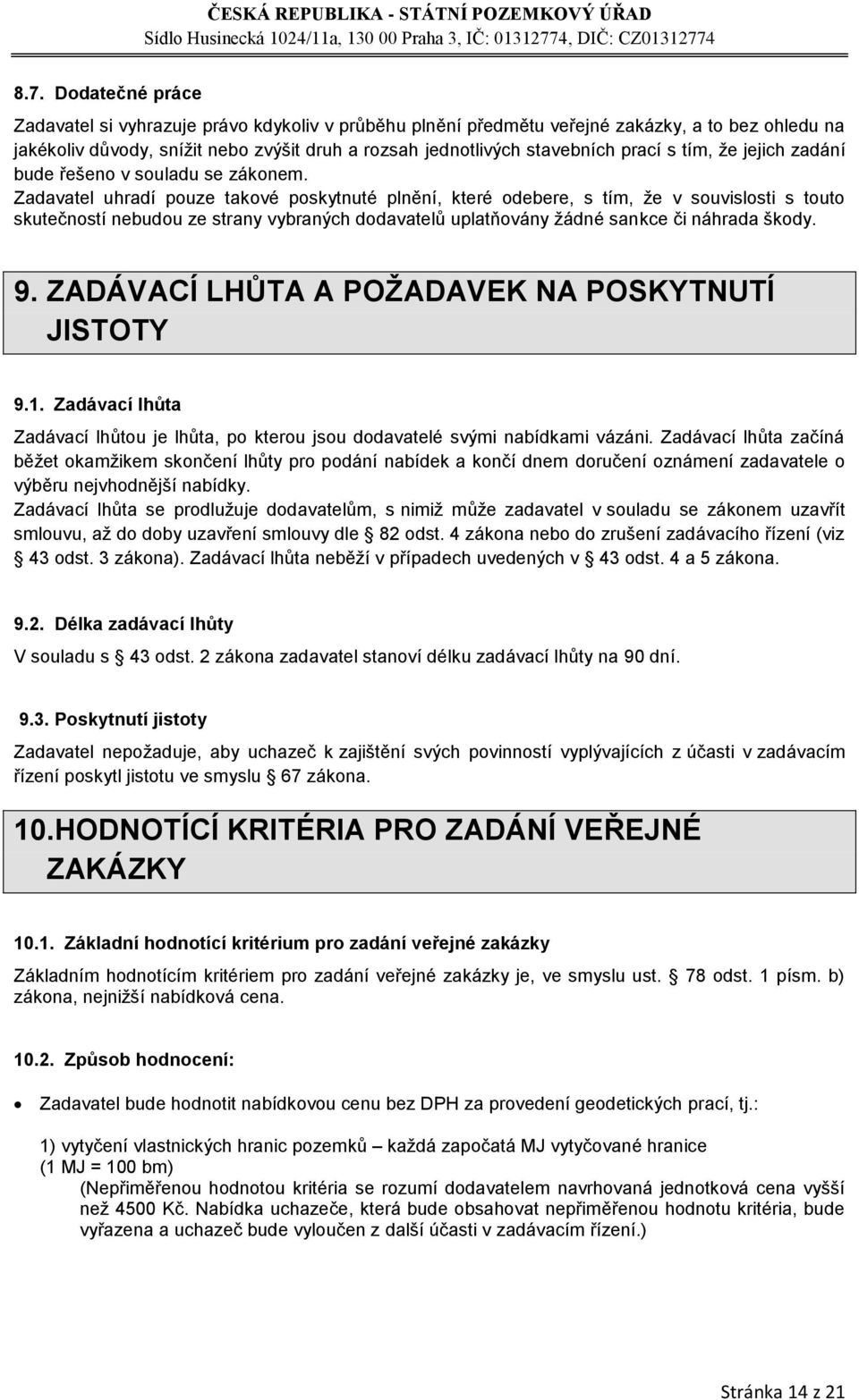 Zadavatel uhradí pouze takové poskytnuté plnění, které odebere, s tím, že v souvislosti s touto skutečností nebudou ze strany vybraných dodavatelů uplatňovány žádné sankce či náhrada škody. 9.