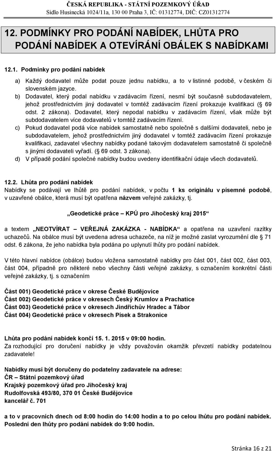 Dodavatel, který nepodal nabídku v zadávacím řízení, však může být subdodavatelem více dodavatelů v tomtéž zadávacím řízení.