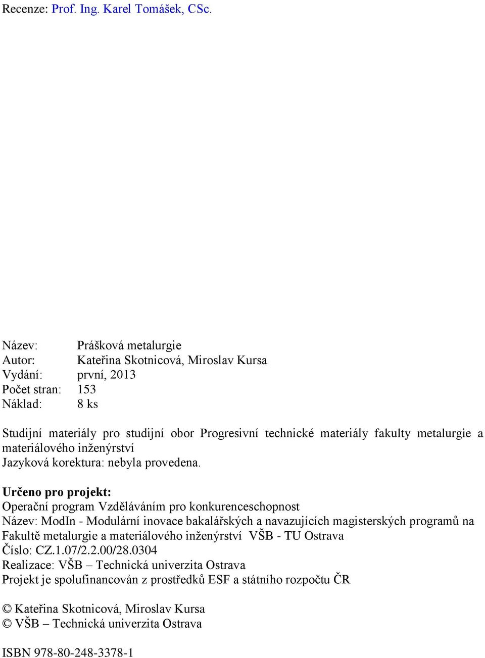 fakulty metalurgie a materiálového inženýrství Jazyková korektura: nebyla provedena.