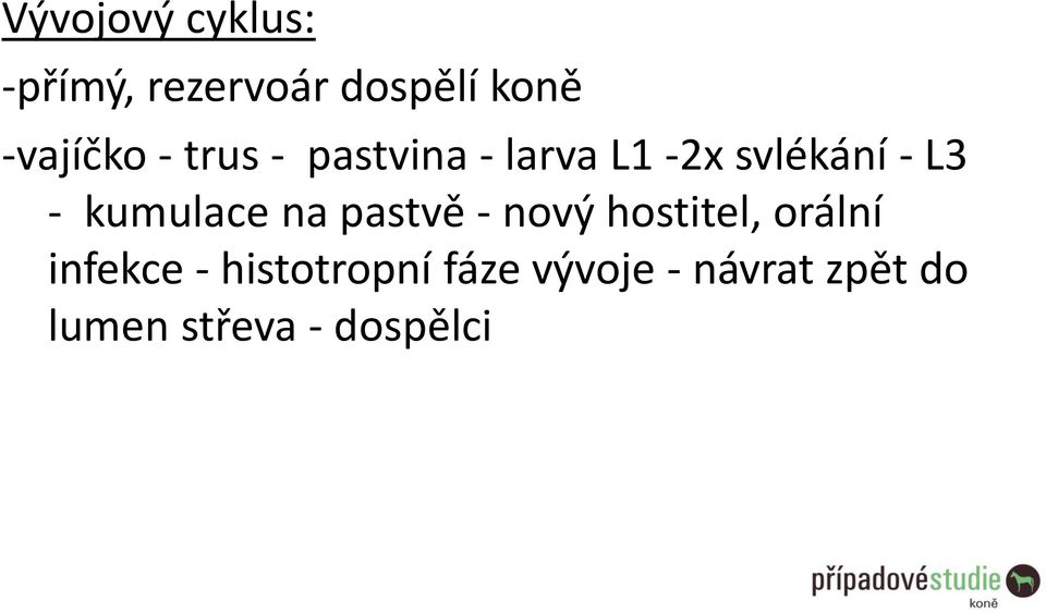 - kumulace na pastvě - nový hostitel, orální infekce -
