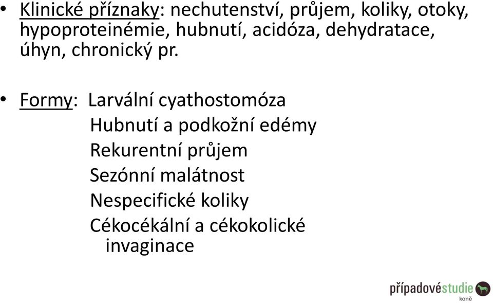 Formy: Larvální cyathostomóza Hubnutí a podkožní edémy Rekurentní