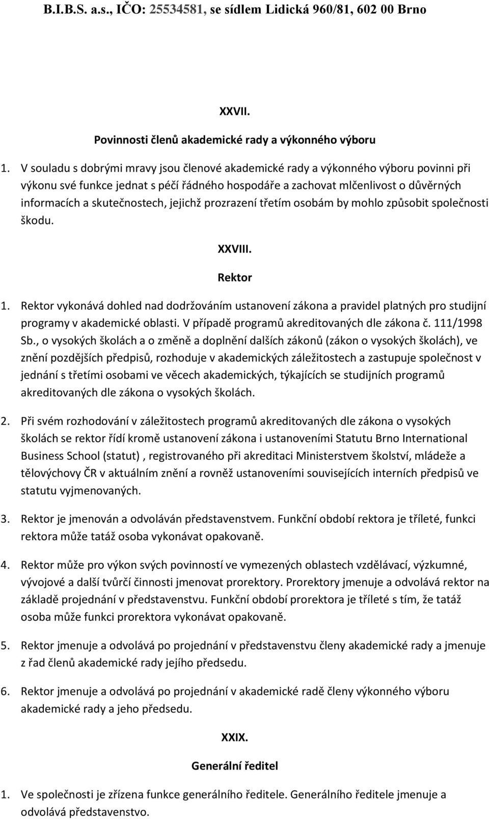 jejichž prozrazení třetím osobám by mohlo způsobit společnosti škodu. XXVIII. Rektor 1.