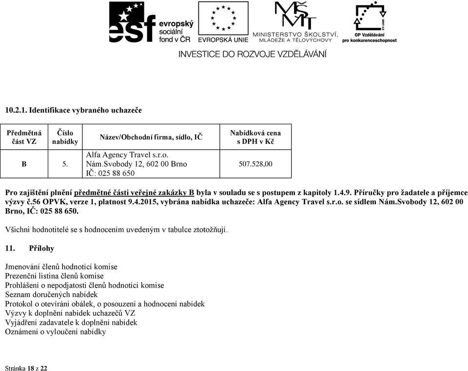 Příručky pro žadatele a příjemce výzvy č.56 OPVK, verze 1, platnost 9.4.2015, vybrána nabídka uchazeče: Alfa Agency Travel s.r.o. se sídlem Nám.Svobody 12, 602 00 Brno, IČ: 025 88 650.