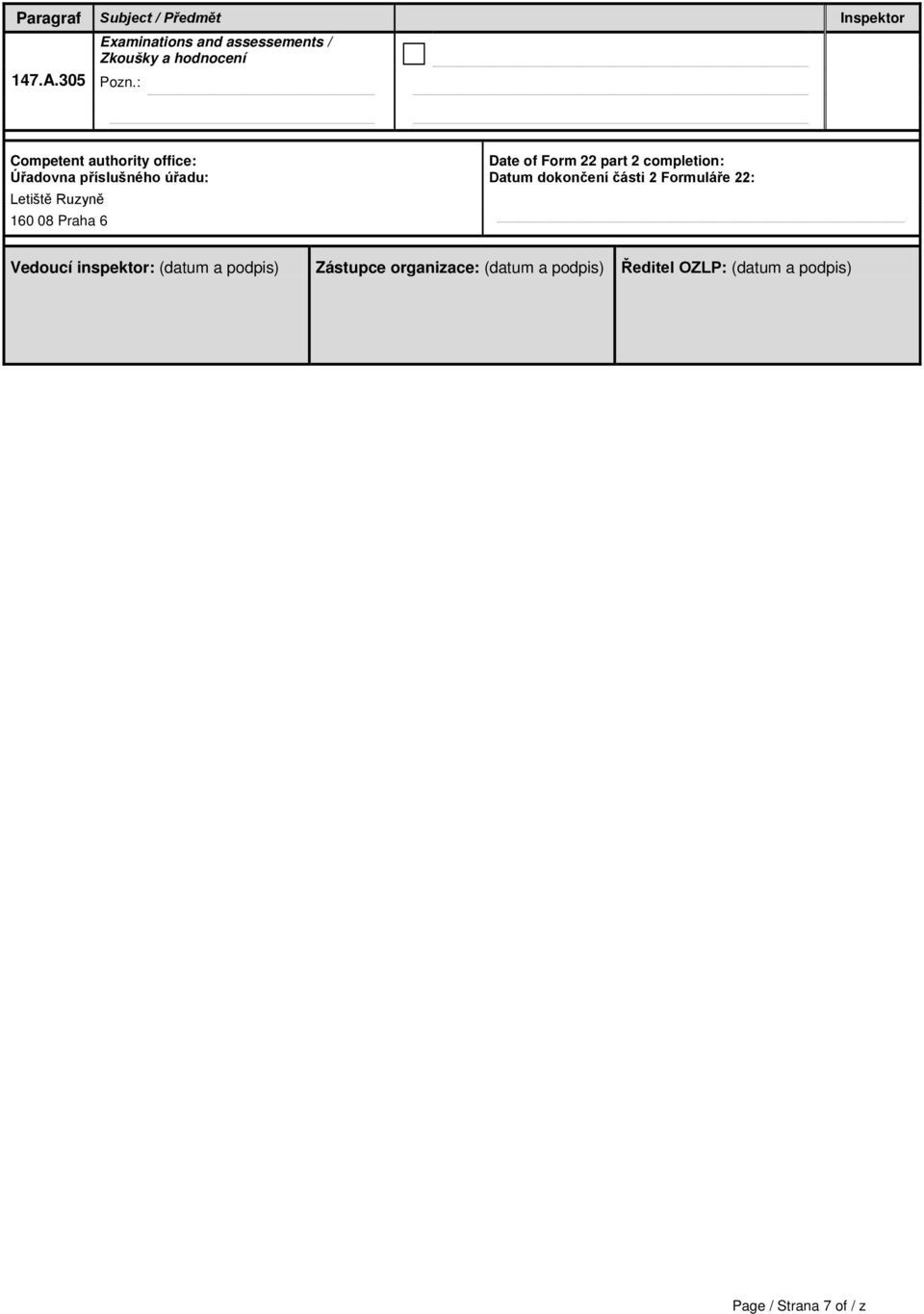 Úřadovna příslušného úřadu: Letiště Ruzyně 160 08 Praha 6 Date of Form 22 part 2 completion: