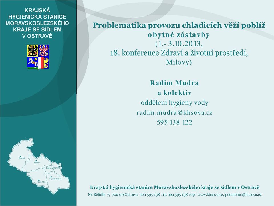 konference Zdraví a životní prostředí, Milovy) Radim Mudra a kolektiv oddělení hygieny vody radim.mudra@khsova.