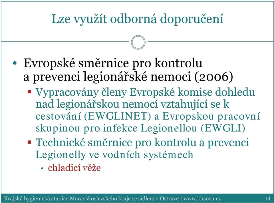 pracovní skupinou pro infekce Legionellou (EWGLI) Technické směrnice pro kontrolu a prevenci Legionelly ve