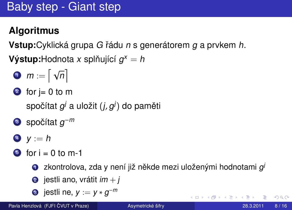 spočítat g m 4 y := h 5 for i = 0 to m-1 1 zkontrolova, zda y není již někde mezi uloženými hodnotami g j