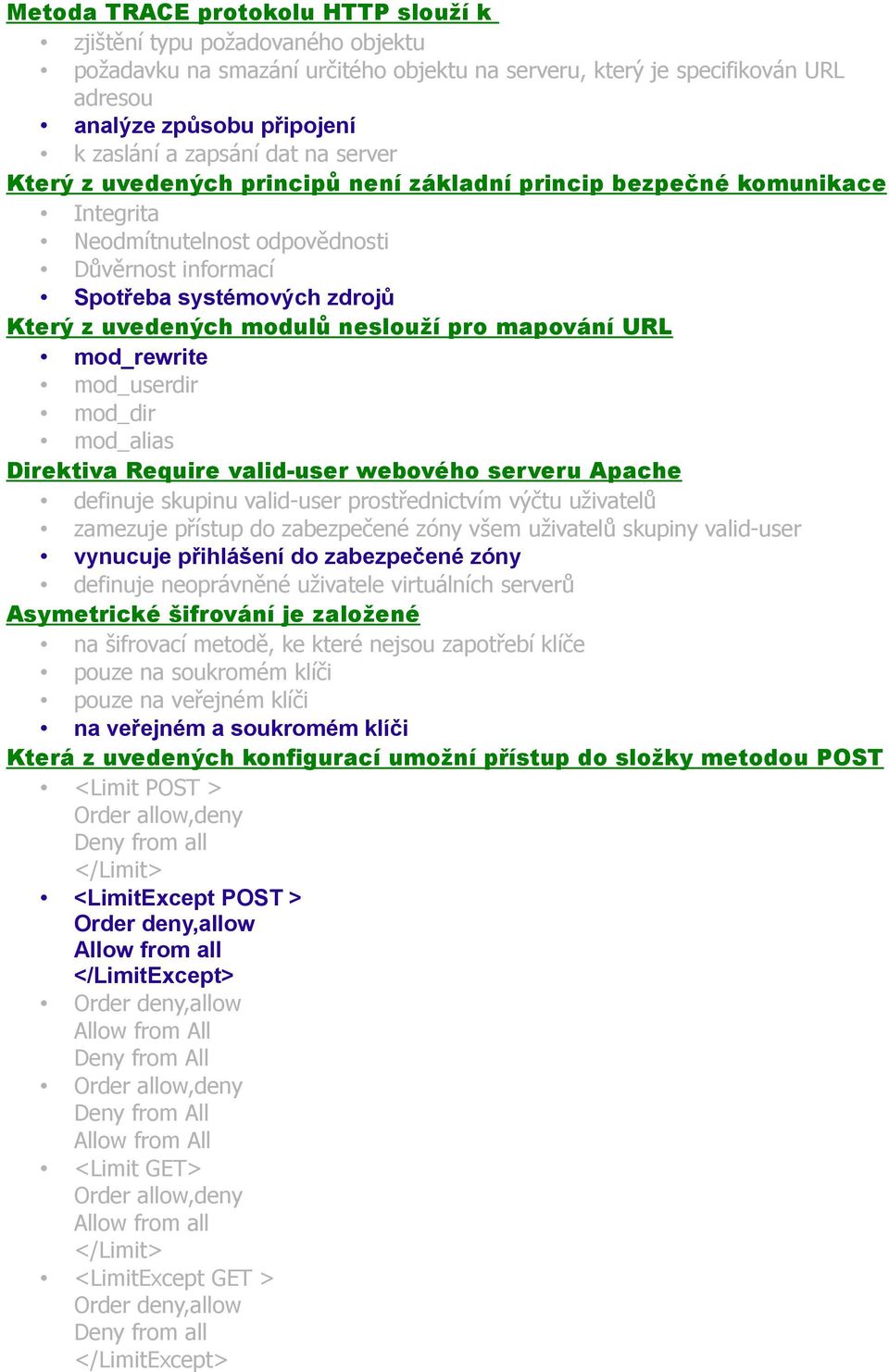 modulů neslouží pro mapování URL mod_rewrite mod_userdir mod_dir mod_alias Direktiva Require valid-user webového serveru Apache definuje skupinu valid-user prostřednictvím výčtu uživatelů zamezuje