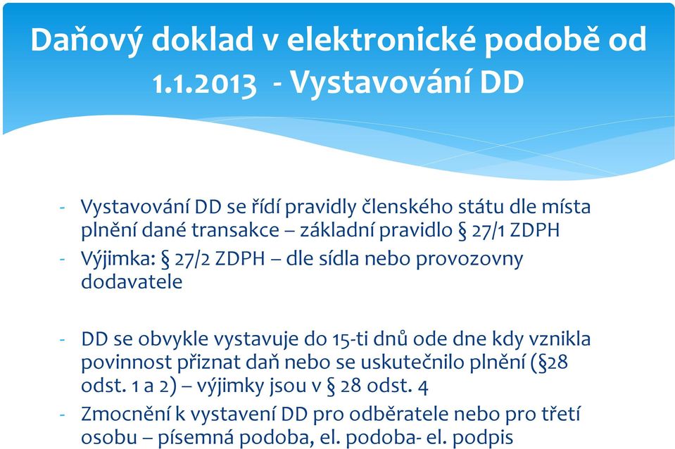 pravidlo 27/1 ZDPH - Výjimka: 27/2 ZDPH dle sídla nebo provozovny dodavatele - DD se obvykle vystavuje do 15-ti dnů ode