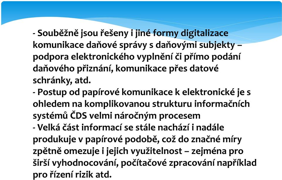 - Postup od papírové komunikace k elektronické je s ohledem na komplikovanou strukturu informačních systémů ČDS velmi náročným procesem -