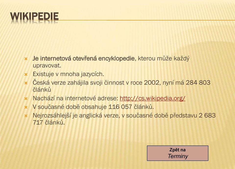 Česká verze zahájila svoji činnost v roce 2002, nyní má 284 803 článků Nachází na