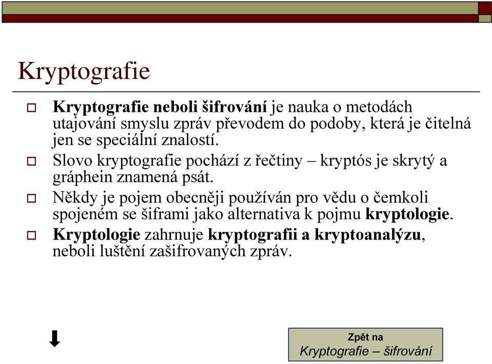 Slovo kryptografie pochází z řečtiny kryptós je skrytý a gráphein znamená psát.