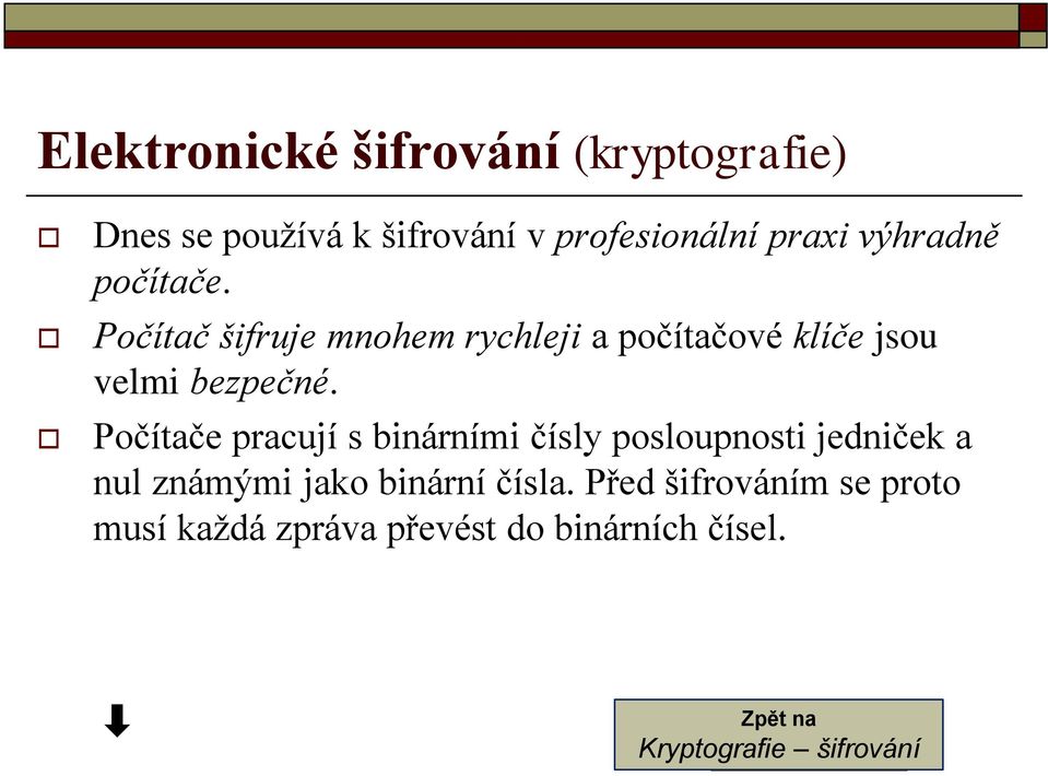 Počítače pracují s binárními čísly posloupnosti jedniček a nul známými jako binární čísla.