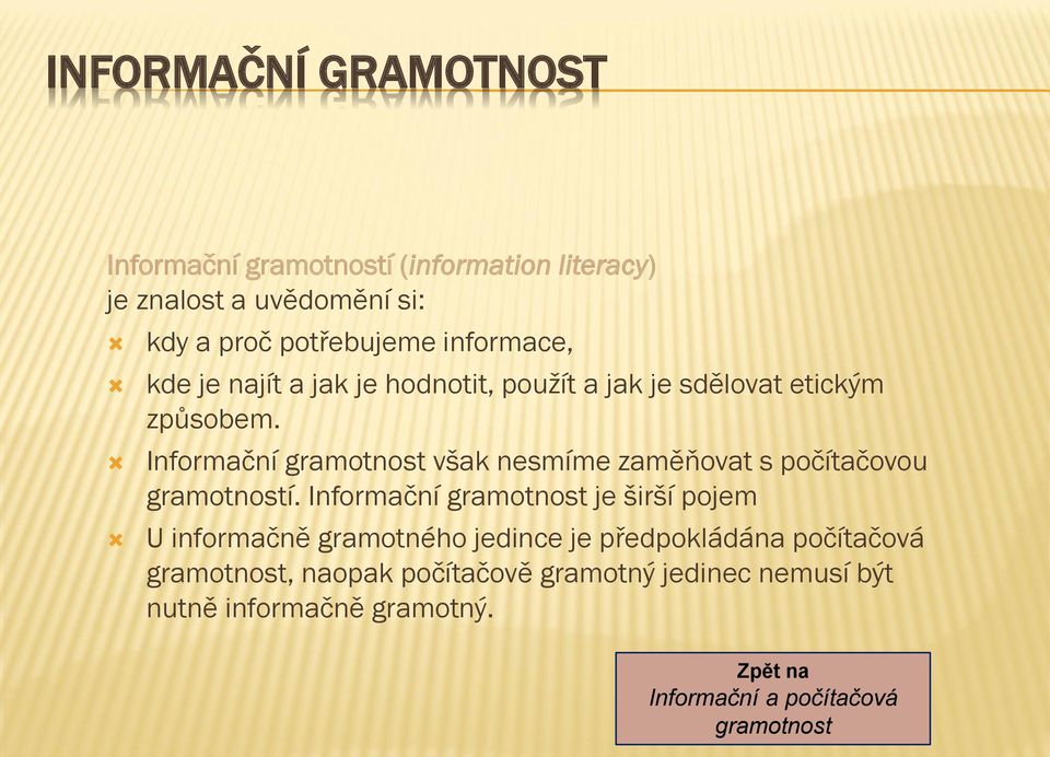 Informační gramotnost však nesmíme zaměňovat s počítačovou gramotností.