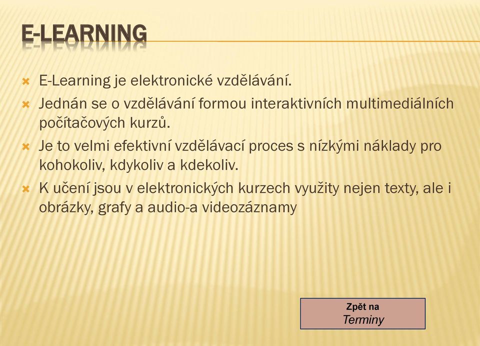 Je to velmi efektivní vzdělávací proces s nízkými náklady pro kohokoliv, kdykoliv a