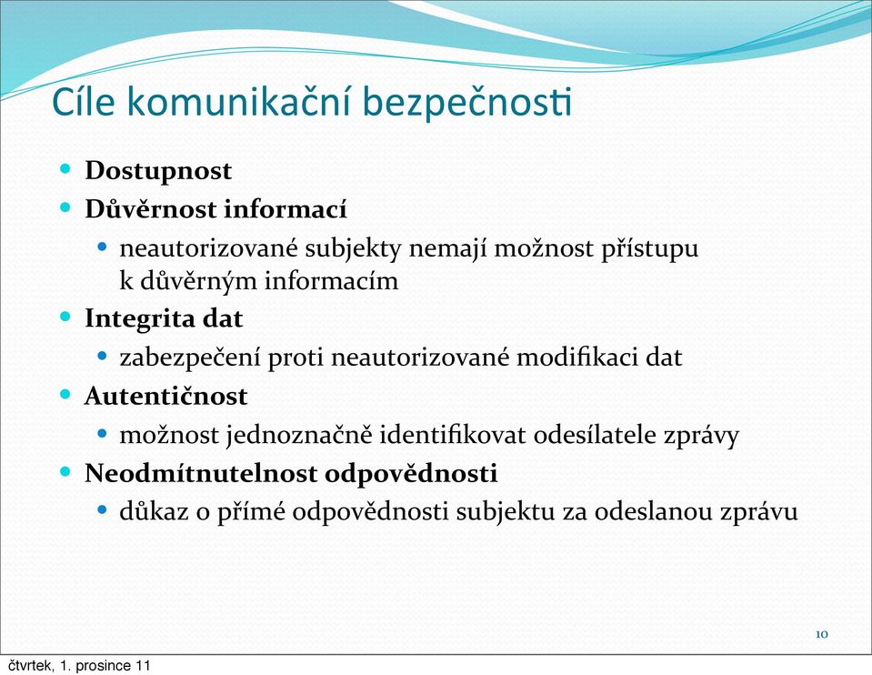 neautorizované modifikaci dat Autentičnost možnost jednoznačně identifikovat