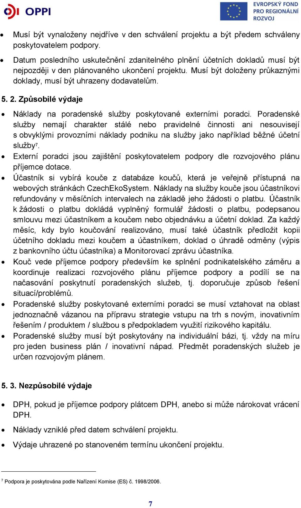 Způsobilé výdaje Náklady na poradenské služby poskytované externími poradci.