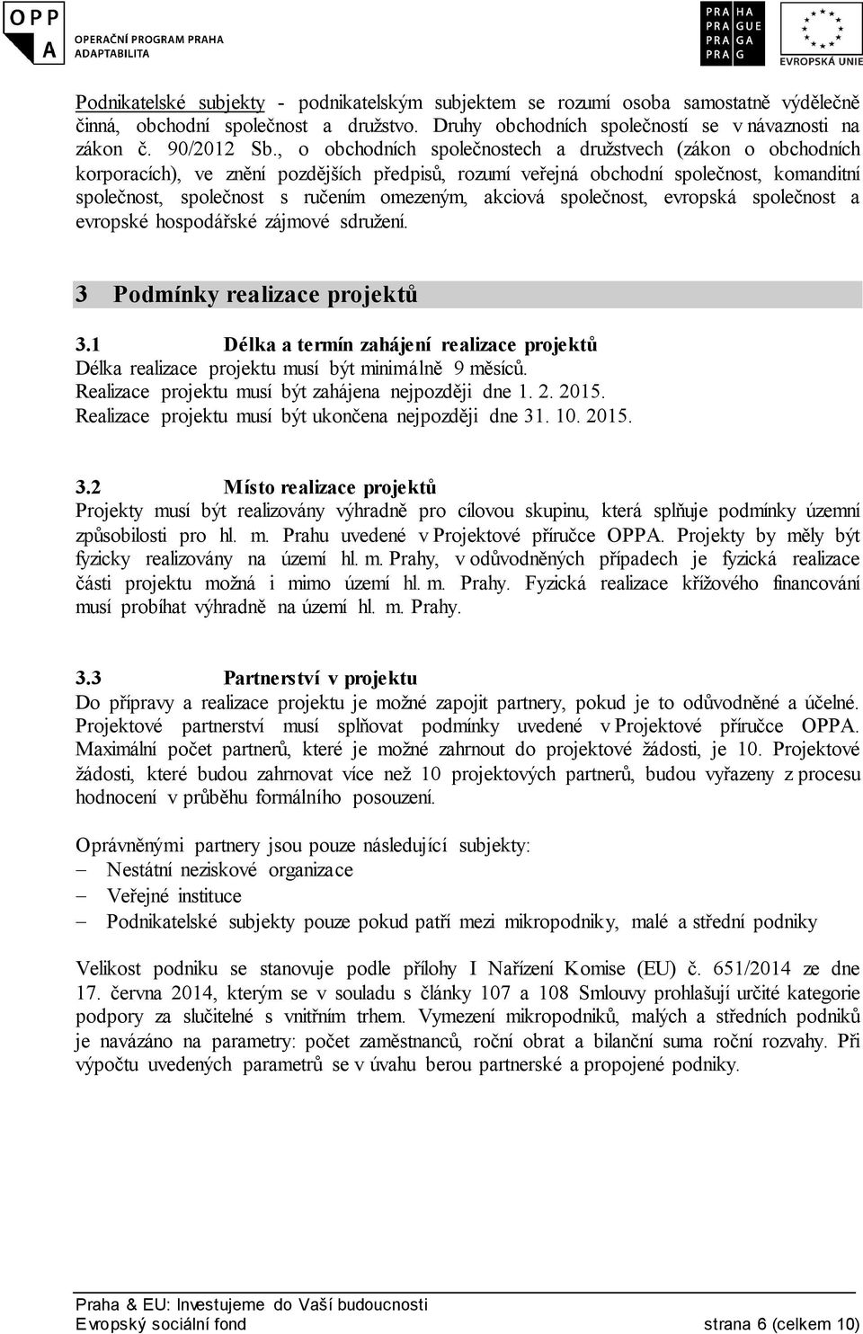 akciová společnost, evropská společnost a evropské hospodářské zájmové sdružení. 3 Podmínky realizace projektů 3.