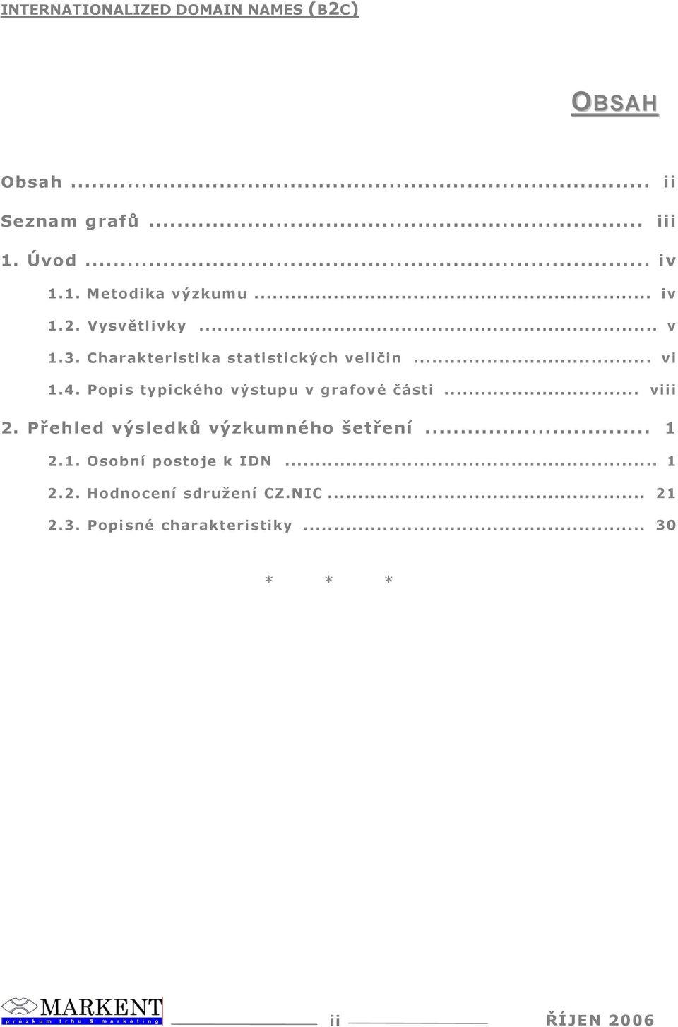 . Popis typického výstupu v grafové části... viii 2. Přehled výsledků výzkumného šetření.