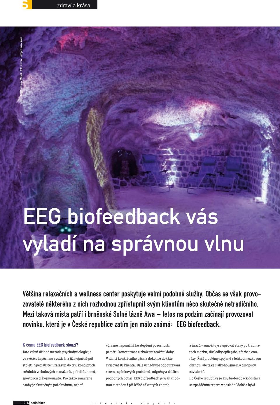 Mezi taková místa patří i brněnské Solné lázně Awa letos na podzim začínají provozovat novinku, která je v České republice zatím jen málo známá: EEG biofeedback. K čemu EEG biofeedback slouží?