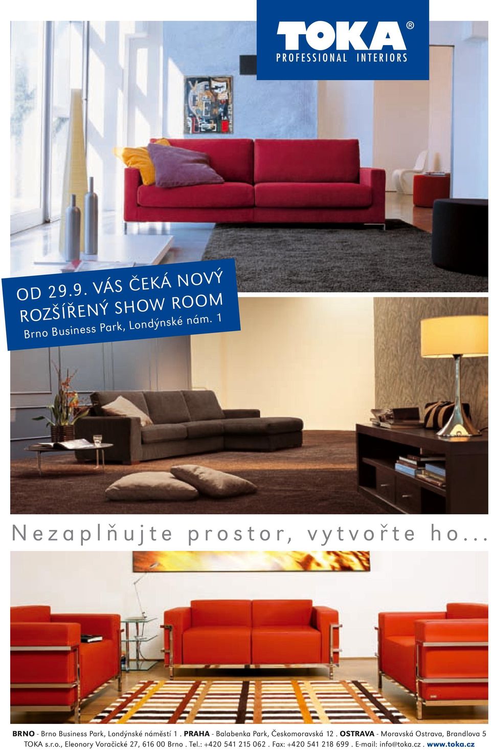 PRAHA - Balabenka Park, Českomoravská 12. OSTRAVA - Moravská Ostrava, Brandlova 5 TOKA s.r.o., Eleonory Voračické 27, 616 00 Brno.