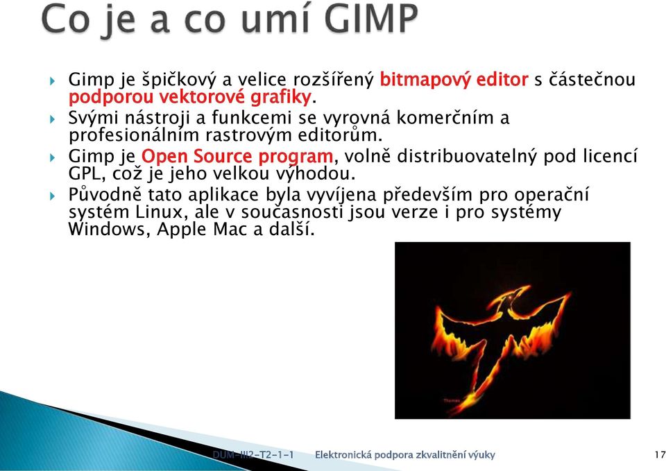 Gimp je Open Source program, volně distribuovatelný pod licencí GPL, což je jeho velkou výhodou.