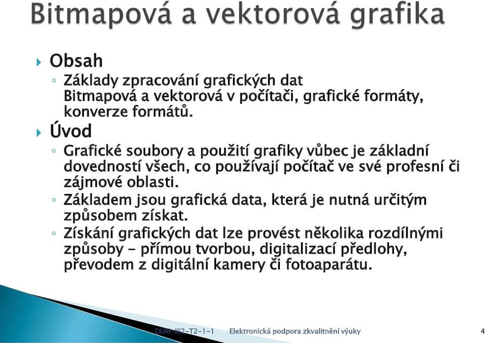 oblasti. Základem jsou grafická data, která je nutná určitým způsobem získat.