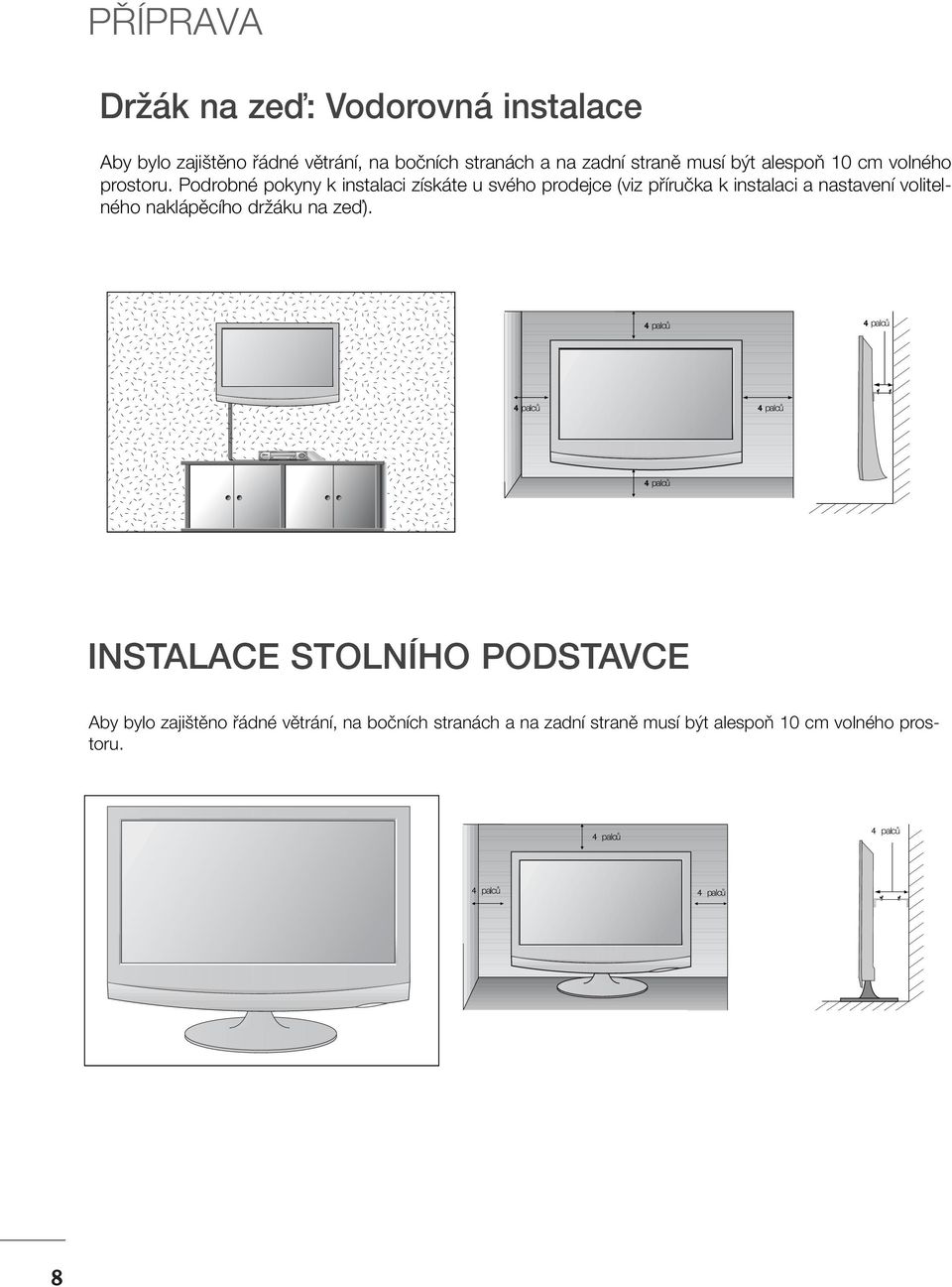 Podrobné pokyny k instalaci získáte u svého prodejce (viz pfiíruãka k instalaci a nastavení volitelného naklápûcího drïáku na
