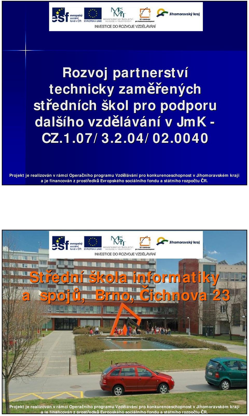 0040 Projekt je realizován n v rámci r Operačního programu Vzdělávání pro konkurenceschopnost