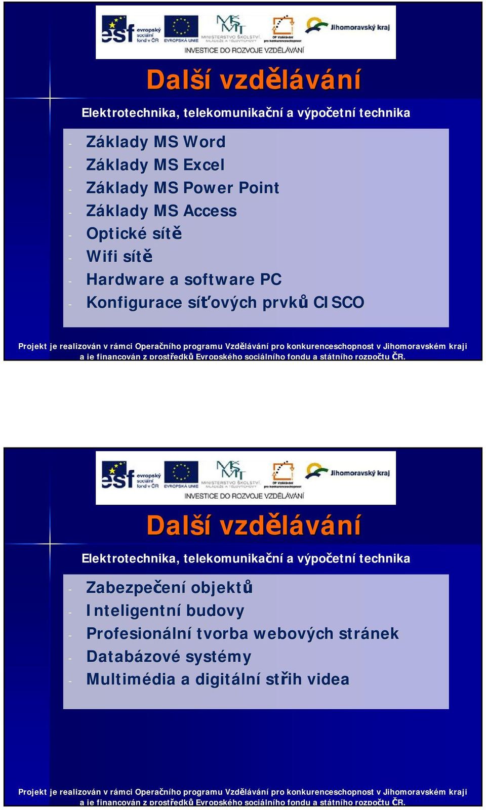 prvků CISCO Další Elektrotechnika, telekomunikační a výpočetní technika - Zabezpečen ení objektů - Inteligentní