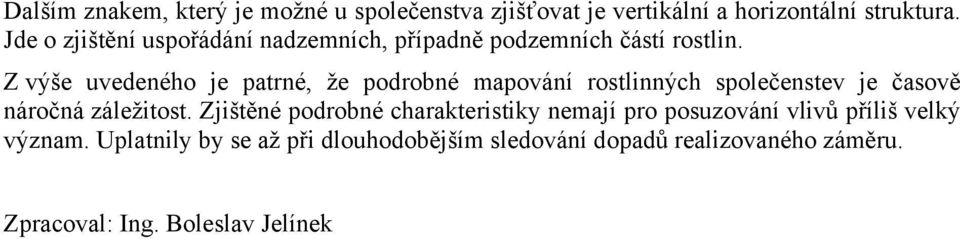 Z výše uvedeného je patrné, že podrobné mapování rostlinných společenstev je časově náročná záležitost.