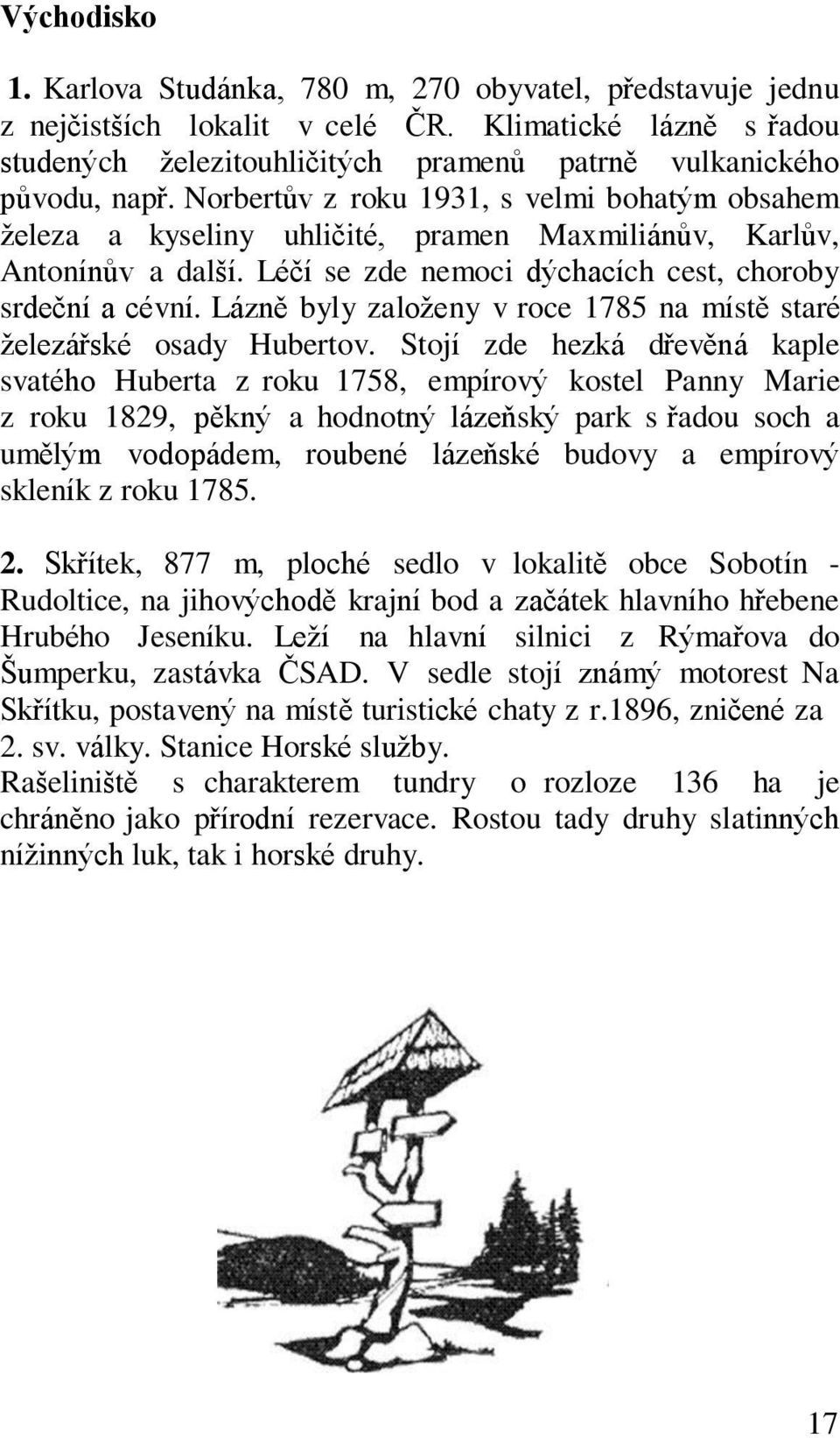 Lázně byly založeny v roce 1785 na místě staré železářské osady Hubertov.