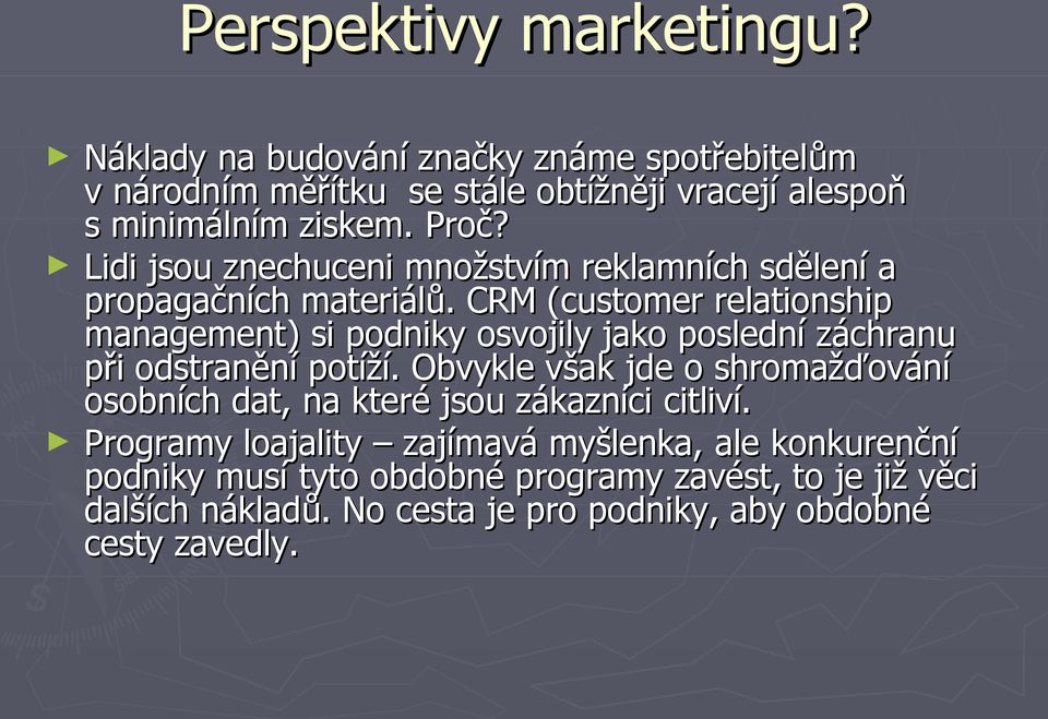 CRM (customer relationship management) si podniky osvojily jako poslední záchranu při odstranění potíží.