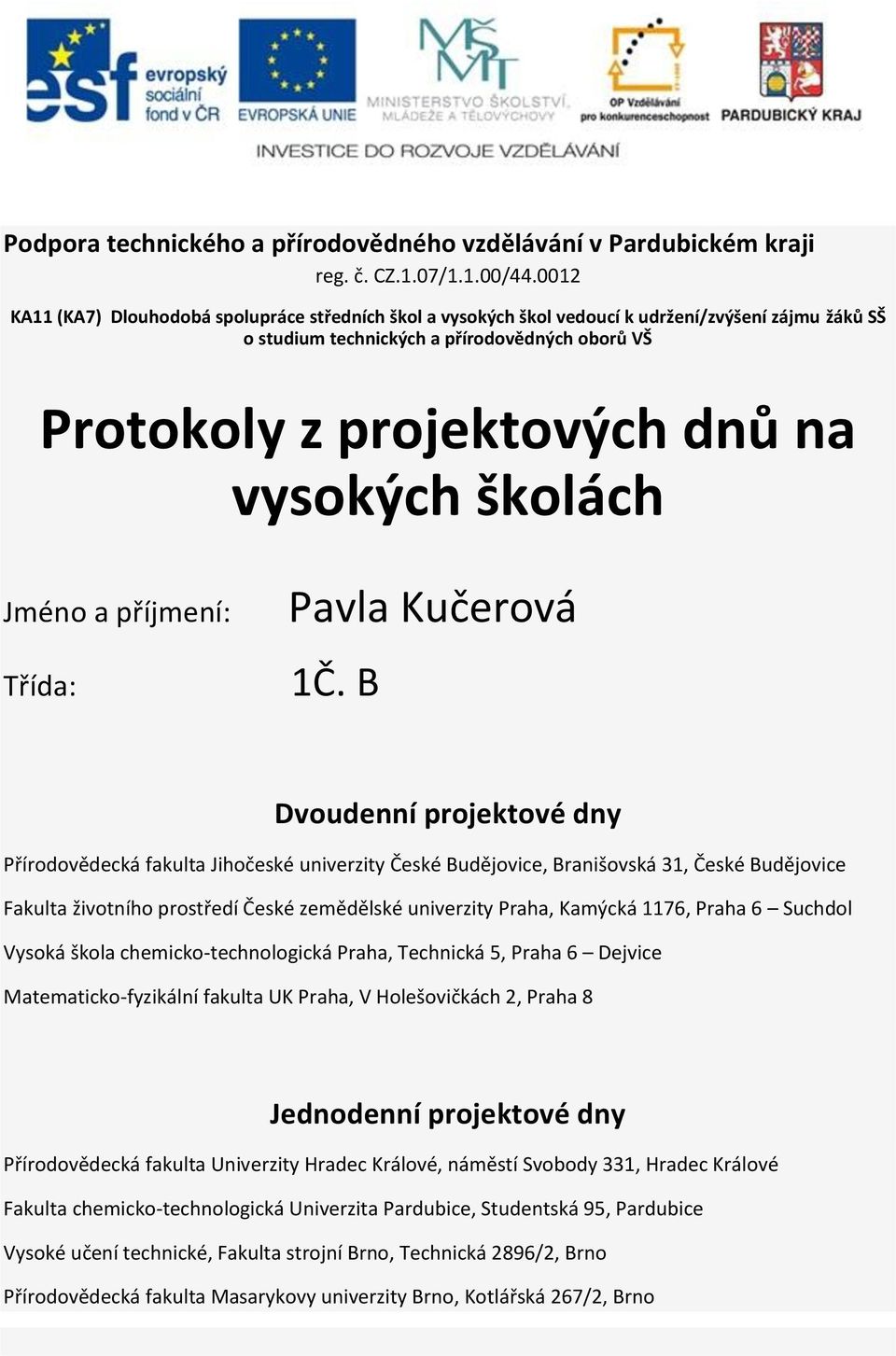 školách Jméno a příjmení: Třída: Pavla Kučerová 1Č.